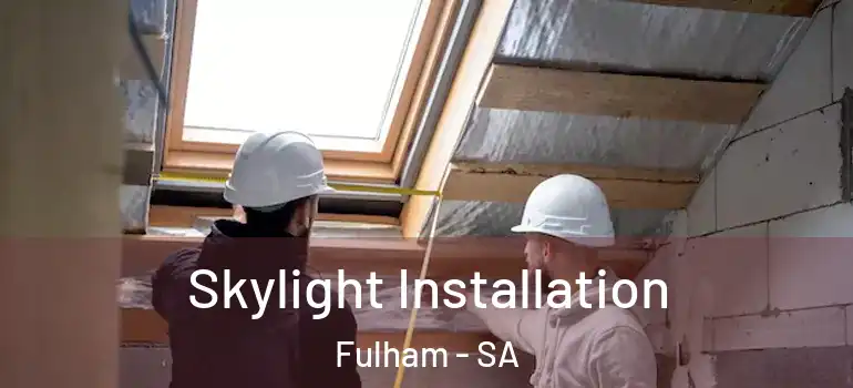 Skylight Installation Fulham - SA