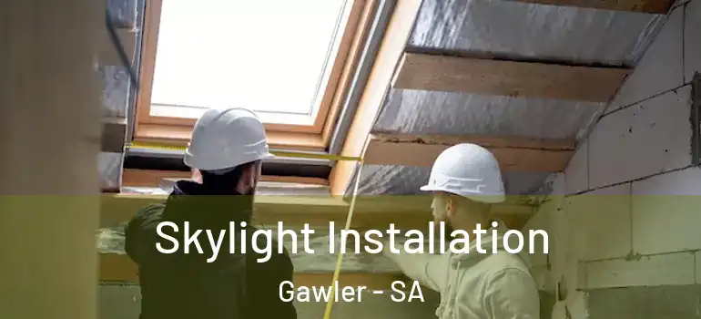  Skylight Installation Gawler - SA