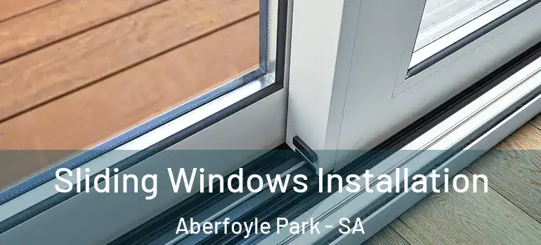 Sliding Windows Installation Aberfoyle Park - SA