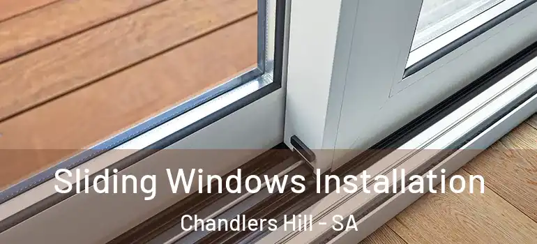 Sliding Windows Installation Chandlers Hill - SA