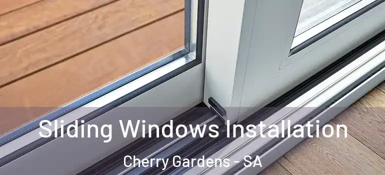  Sliding Windows Installation Cherry Gardens - SA