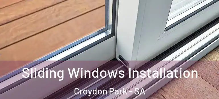 Sliding Windows Installation Croydon Park - SA
