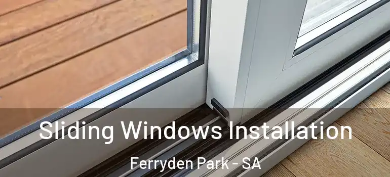 Sliding Windows Installation Ferryden Park - SA