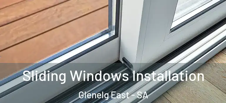 Sliding Windows Installation Glenelg East - SA