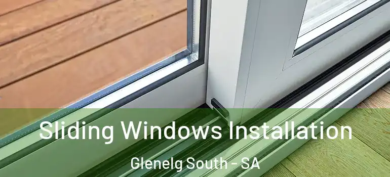 Sliding Windows Installation Glenelg South - SA