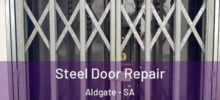 Steel Door Repair Aldgate - SA