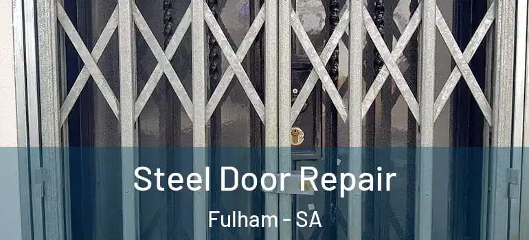 Steel Door Repair Fulham - SA