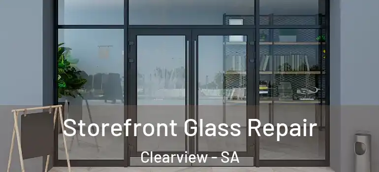 Storefront Glass Repair Clearview - SA