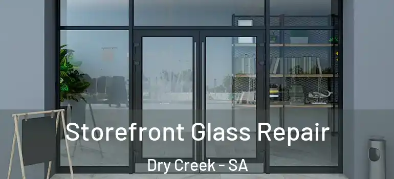 Storefront Glass Repair Dry Creek - SA