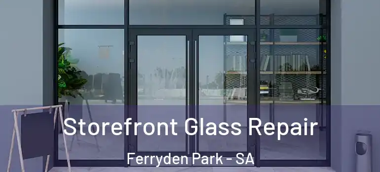 Storefront Glass Repair Ferryden Park - SA