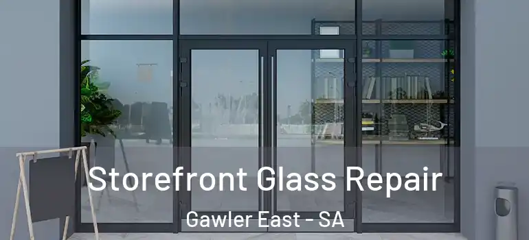 Storefront Glass Repair Gawler East - SA
