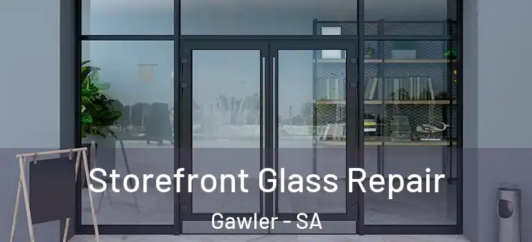 Storefront Glass Repair Gawler - SA