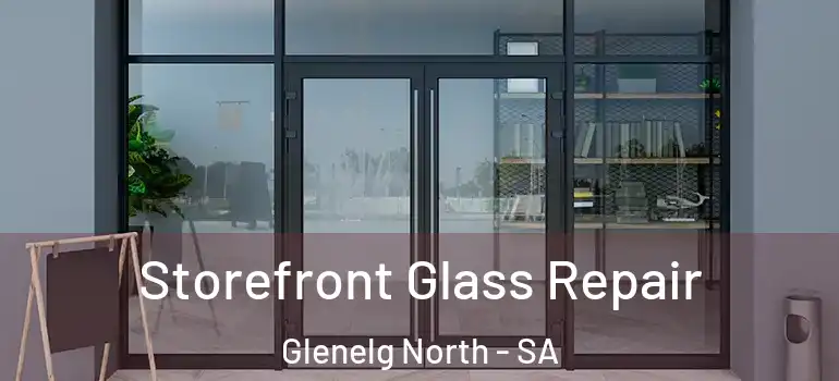 Storefront Glass Repair Glenelg North - SA