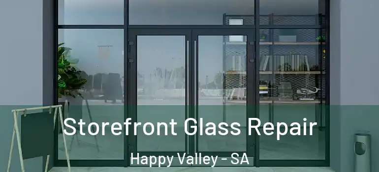 Storefront Glass Repair Happy Valley - SA