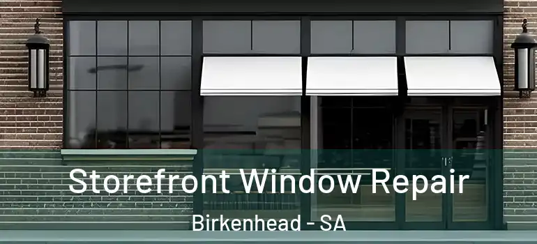 Storefront Window Repair Birkenhead - SA