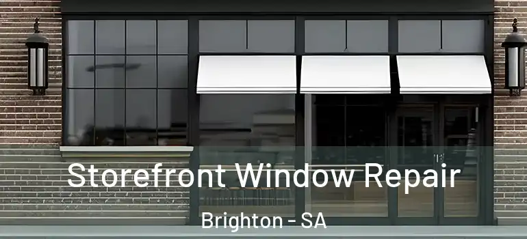 Storefront Window Repair Brighton - SA