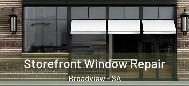 Storefront Window Repair Broadview - SA