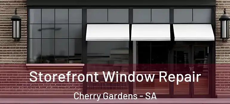  Storefront Window Repair Cherry Gardens - SA
