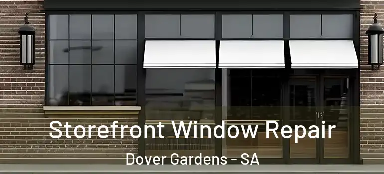 Storefront Window Repair Dover Gardens - SA