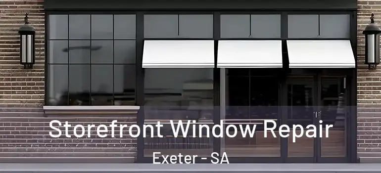 Storefront Window Repair Exeter - SA