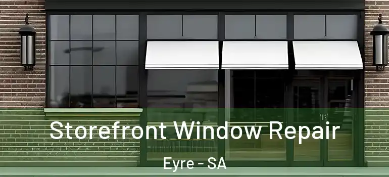  Storefront Window Repair Eyre - SA