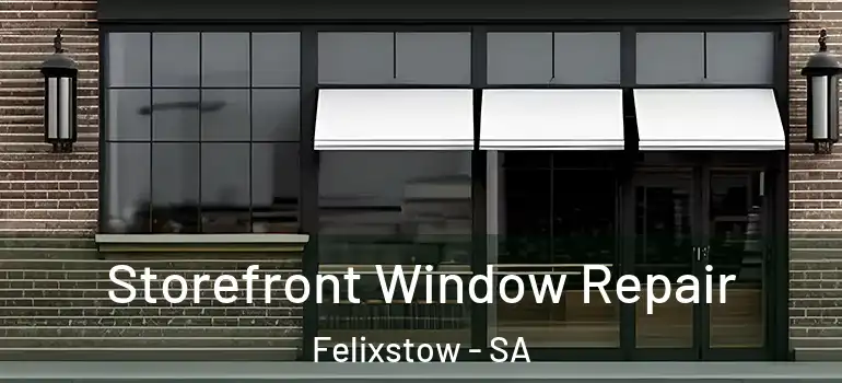 Storefront Window Repair Felixstow - SA