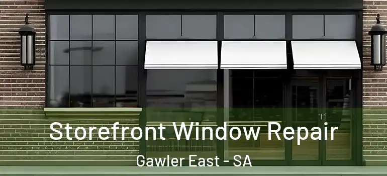 Storefront Window Repair Gawler East - SA