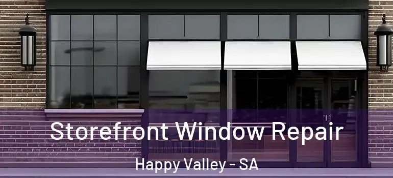 Storefront Window Repair Happy Valley - SA