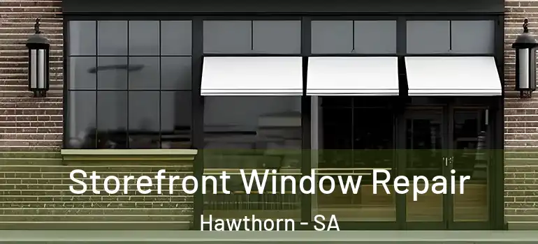 Storefront Window Repair Hawthorn - SA