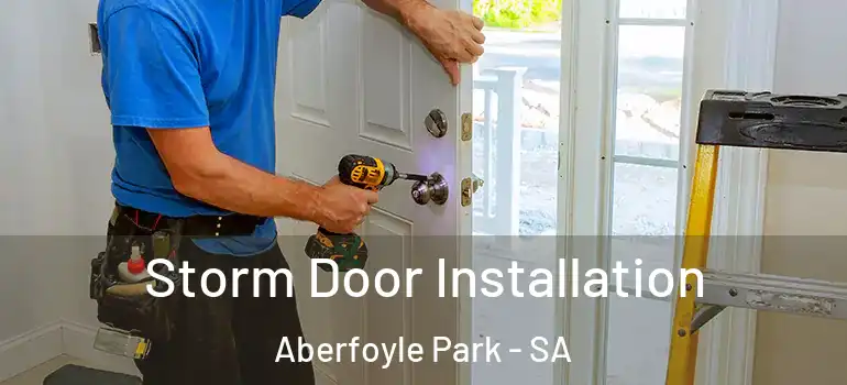  Storm Door Installation Aberfoyle Park - SA