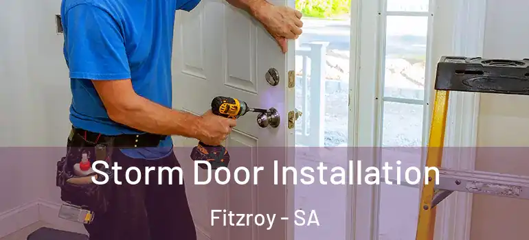  Storm Door Installation Fitzroy - SA
