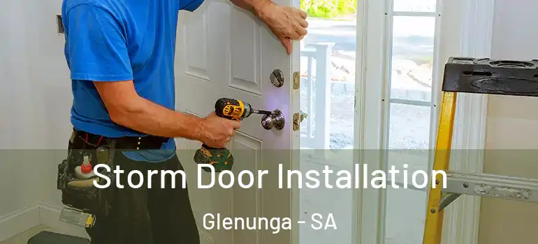Storm Door Installation Glenunga - SA