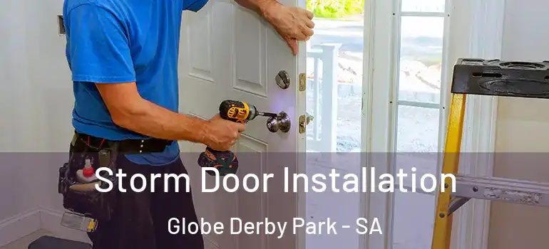 Storm Door Installation Globe Derby Park - SA