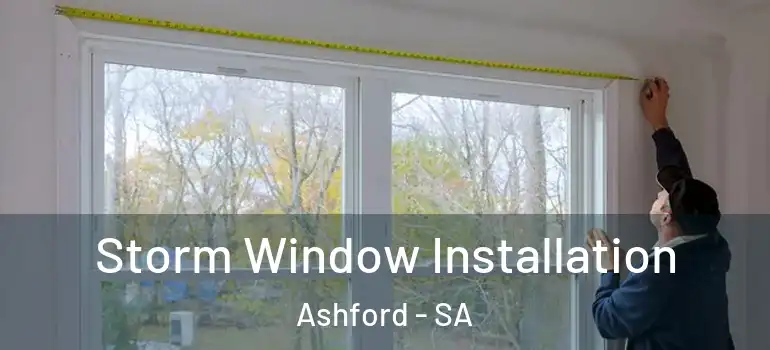  Storm Window Installation Ashford - SA