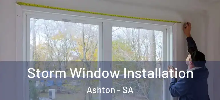 Storm Window Installation Ashton - SA