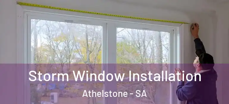 Storm Window Installation Athelstone - SA