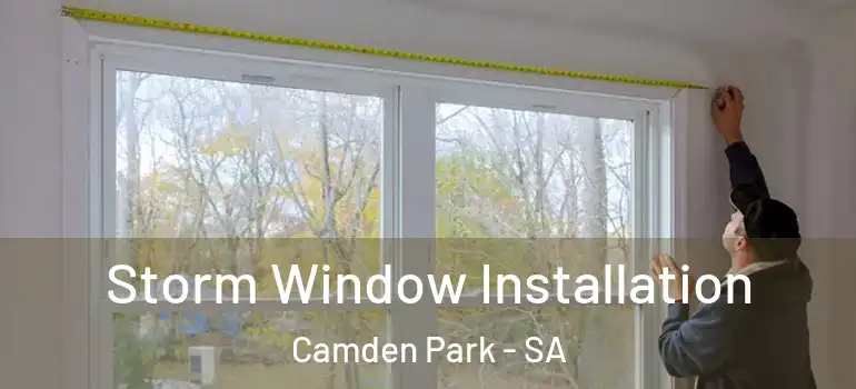 Storm Window Installation Camden Park - SA