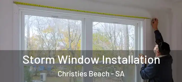 Storm Window Installation Christies Beach - SA