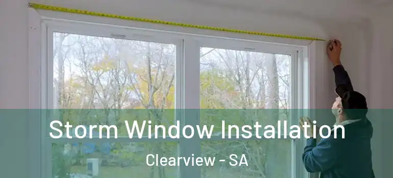  Storm Window Installation Clearview - SA