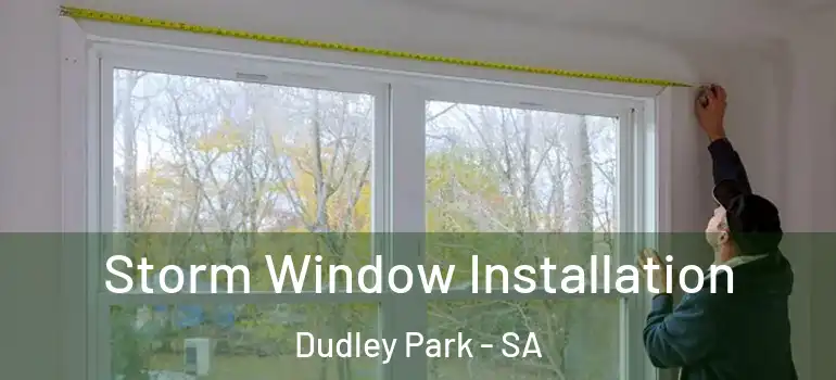 Storm Window Installation Dudley Park - SA