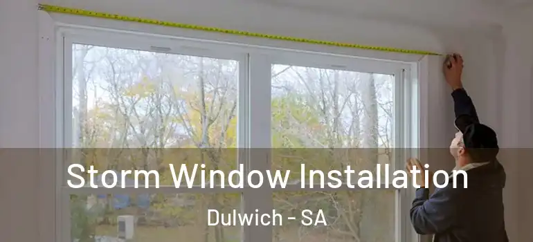  Storm Window Installation Dulwich - SA