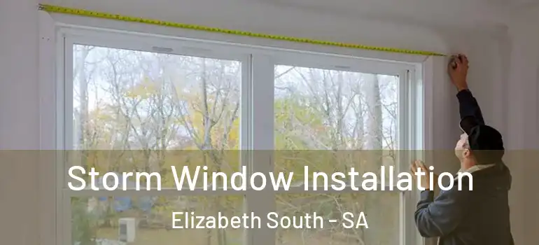  Storm Window Installation Elizabeth South - SA
