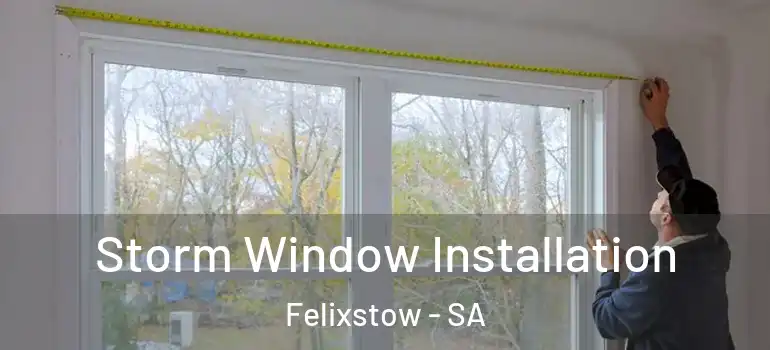 Storm Window Installation Felixstow - SA