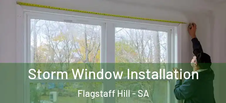  Storm Window Installation Flagstaff Hill - SA