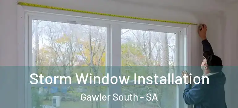 Storm Window Installation Gawler South - SA