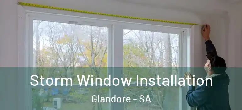 Storm Window Installation Glandore - SA