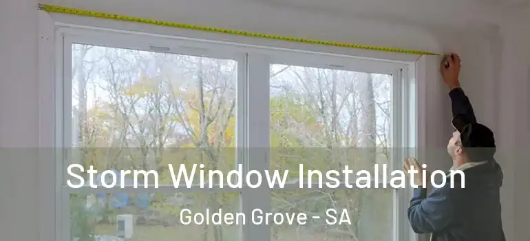  Storm Window Installation Golden Grove - SA