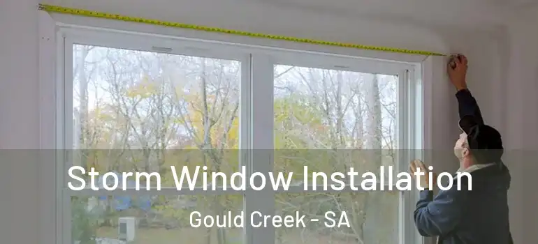  Storm Window Installation Gould Creek - SA