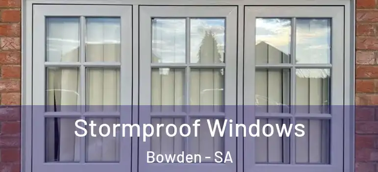 Stormproof Windows Bowden - SA