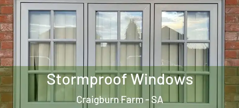 Stormproof Windows Craigburn Farm - SA